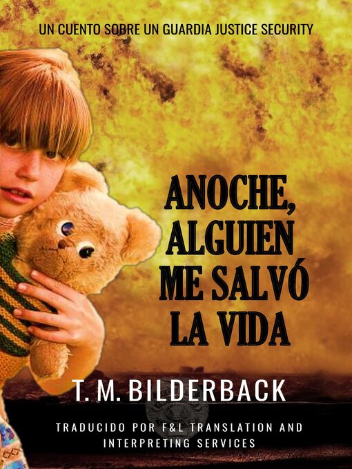 Title details for Anoche, Alguien Me Salvó La Vida--Un Cuento Sobre Un Guardia De Justice Security by T. M. Bilderback - Available